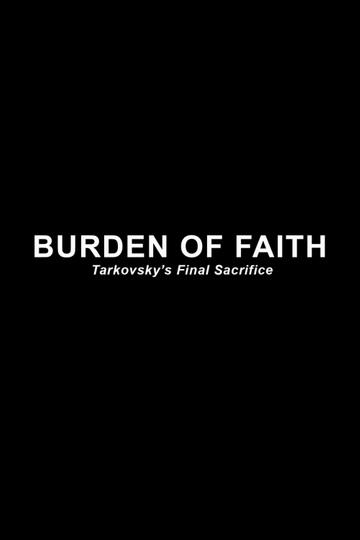 Burden of Faith: Tarkovsky's Final Sacrifice Poster