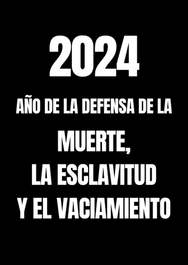 2024: Año de la defensa de la muerte, la esclavitud y el vaciamiento Poster