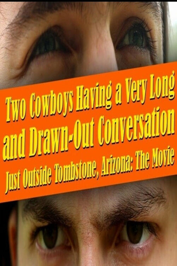 Two Cowboys Having a Very Long and Drawn-Out Conversation Just Outside Tombstone, Arizona: THE MOVIE