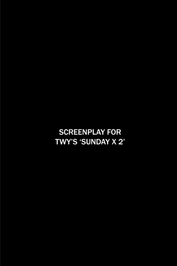 Screenplay for TWY's 'SUNDAY X 2'