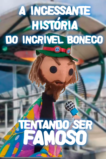 A Incessante História do Incrível Boneco Tentando ser Famoso