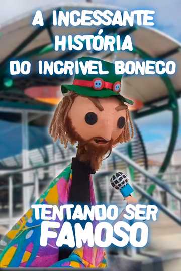 A Incessante História do Incrível Boneco Tentando ser Famoso