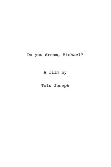 Do you dream, Michael?