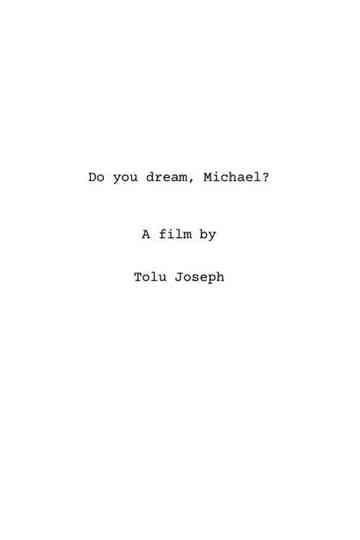Do you dream, Michael?