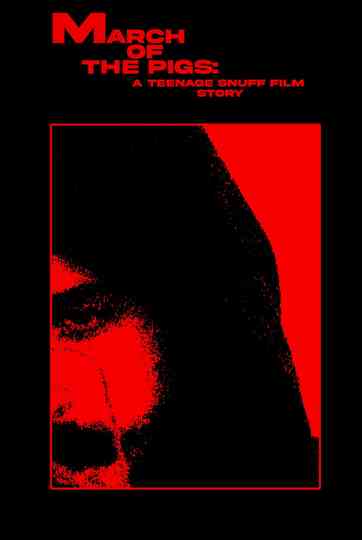 MARCH OF THE PIGS: A Teenage Snuff Film Story