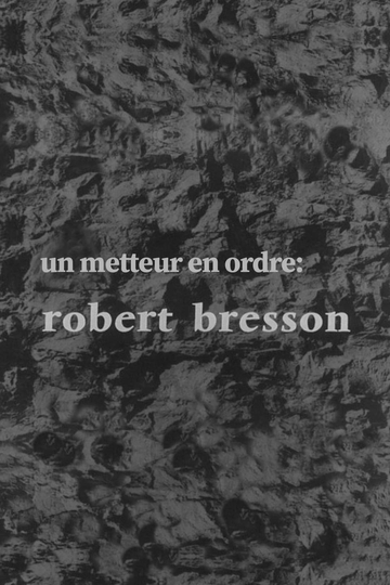 Un metteur en ordre Robert Bresson