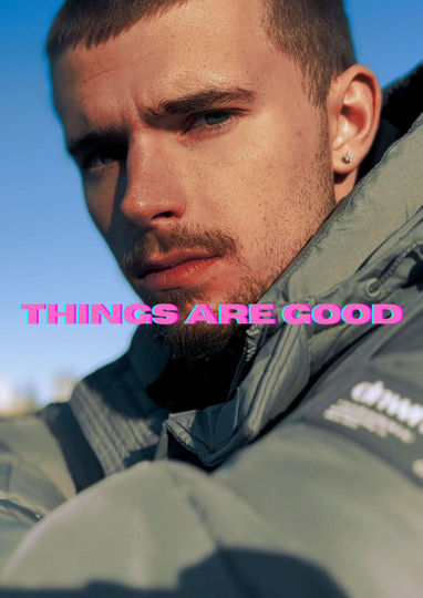 THINGS ARE GOOD