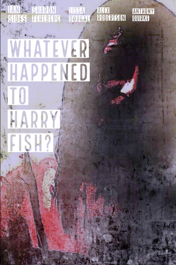 Whatever Happened to Harry Fish?