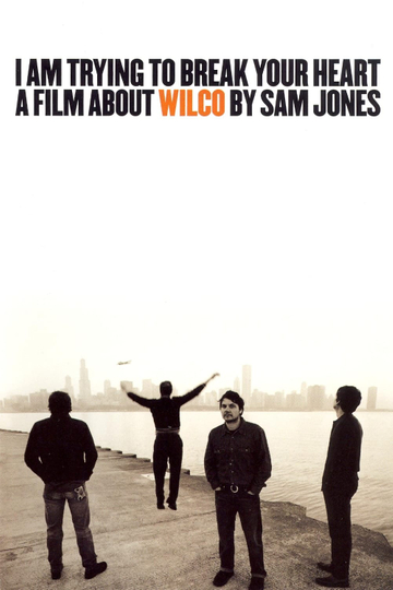 I Am Trying to Break Your Heart: A Film About Wilco Poster