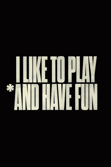 I Like to Play *And Have Fun Poster