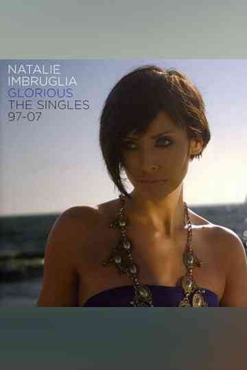 Natalie Imbruglia - Glorious: The Singles 1997-2007 Poster