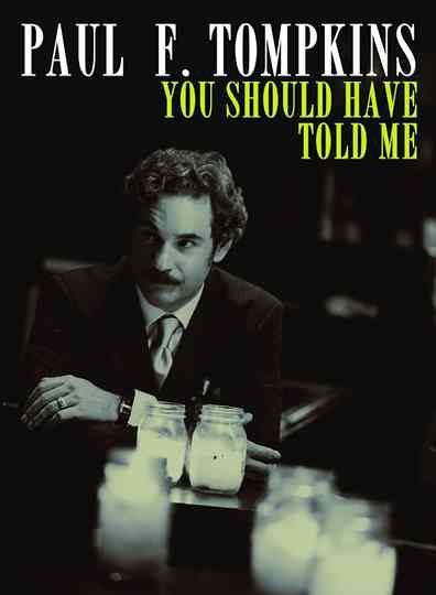 Paul F. Tompkins: You Should Have Told Me Poster