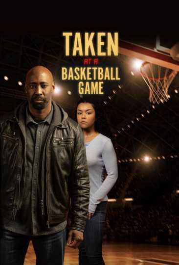Taken at a Basketball Game (2025) - Movie | Moviefone