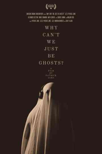 Why Can't We Just Be Ghosts?