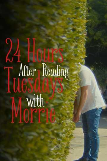 24 Hours After Reading Tuesdays with Morrie