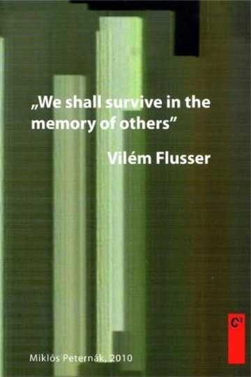 Vilém Flusser: We Shall Survive in the Memory of Others