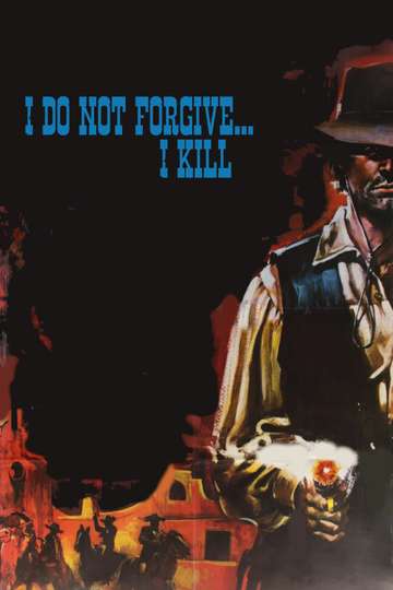 I Do Not Forgive... I Kill! Poster
