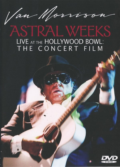 Van Morrison  Astral Weeks Live at the Hollywood Bowl The Concert Film