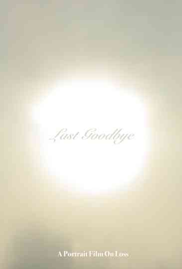 Last Goodbye: A Portrait Film On Loss