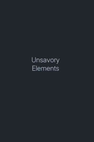 Unsavory Elements