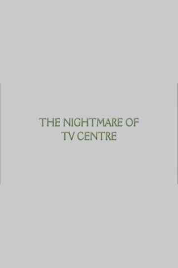 The Nightmare of TV Centre