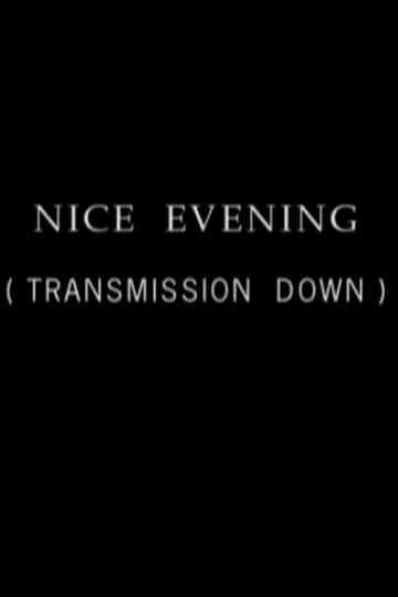 Nice Evening, Transmission Down