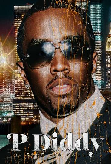 P Diddy: The Rise and Fall Full Cast & Crew | Moviefone
