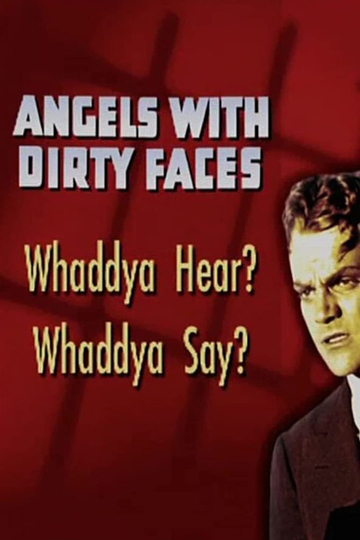 Angels with Dirty Faces Whaddya Hear Whaddya Say