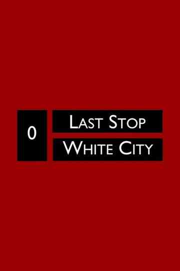 Last Stop White City Poster