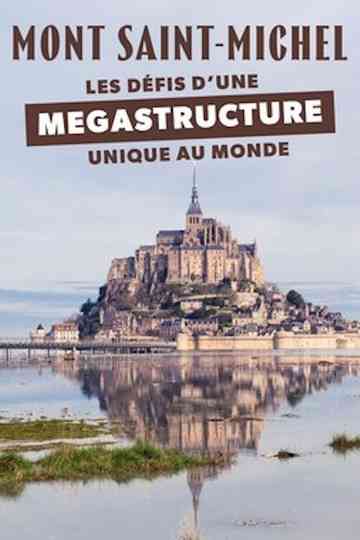Mont-Saint-Michel Les défis d'une mégastructure unique au monde