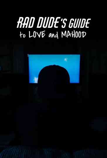 Rad Dude’s Guide to Love and Manhood