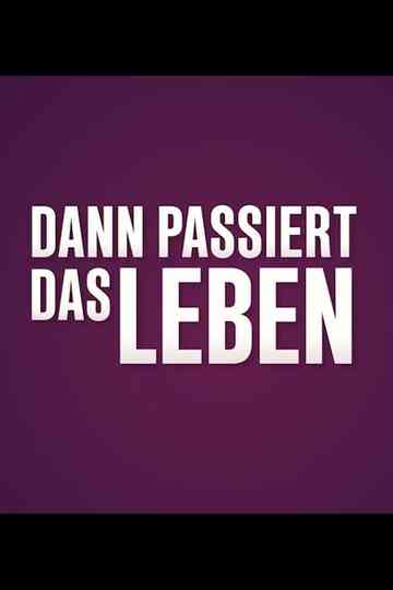 Und Dann Passiert Das Leben