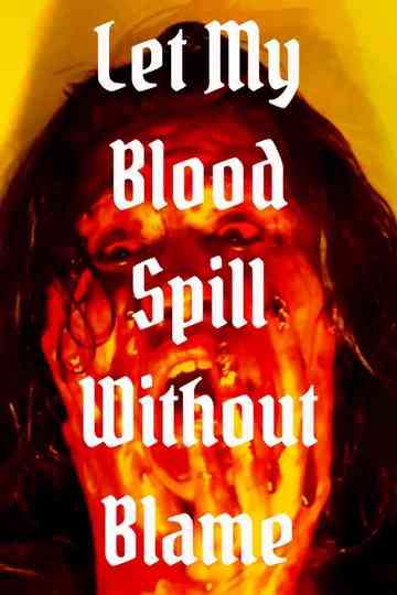 Let My Blood Spill Without Blame poster