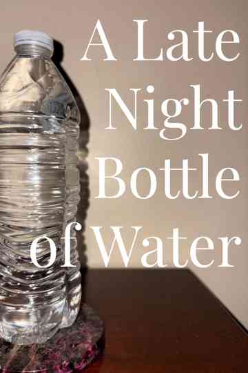 A Late Night Bottle of Water Poster