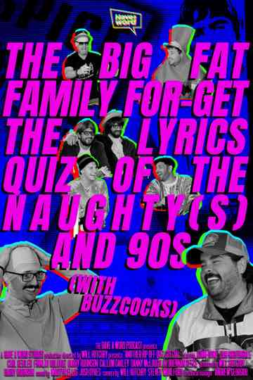 Have A Word: The Big Fat Family For-Get The Lyrics Quiz of the Naughty(s) and 90s (with Buzzcocks) Poster