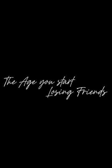 The Age You Start Losing Friends Poster