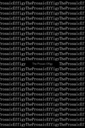 The Prosaic Effigy