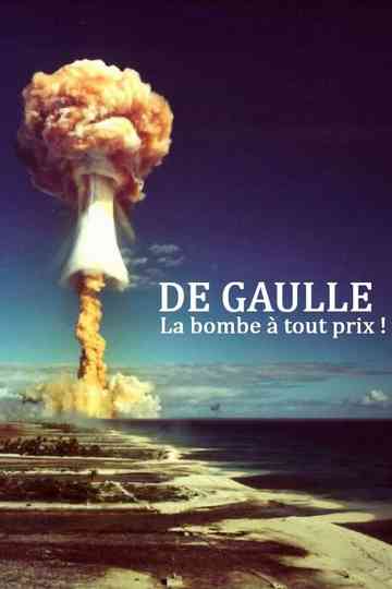 De Gaulle, la bombe à tout prix ! Poster