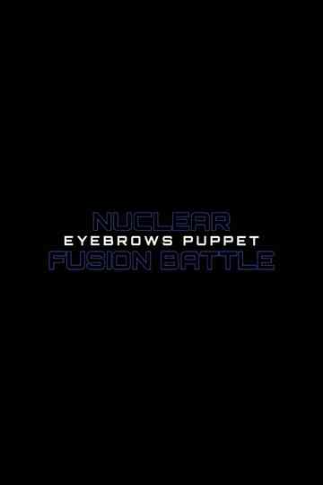 Nuclear Fusion Battle - Eyebrows Puppet Poster