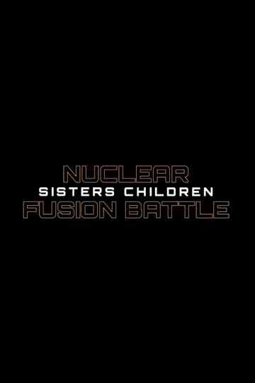 Nuclear Fusion Battle - Sisters Children Poster