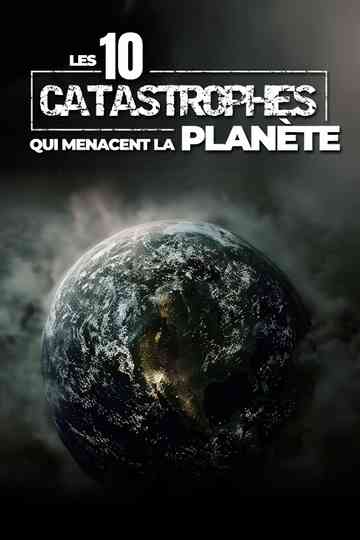 Les 10 catastrophes qui menacent la planète Poster