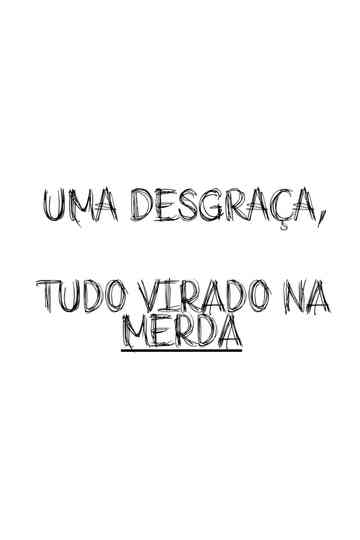 Uma Desgraça, Tudo Virado Na Merda Poster