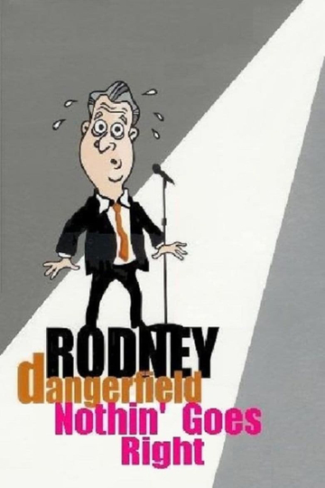 Rodney Dangerfield: Nothin' Goes Right Poster