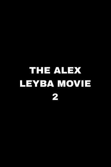 The Alex Leyba Movie II Poster