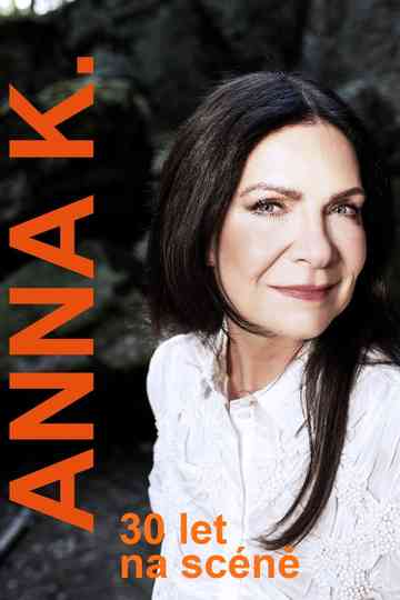 Anna K. - 30 let na scéně Poster