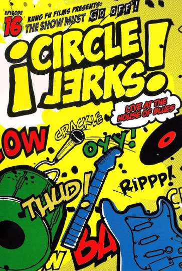 Circle Jerks The Show Must Go Off Circle Jerks Live at the House of Blues