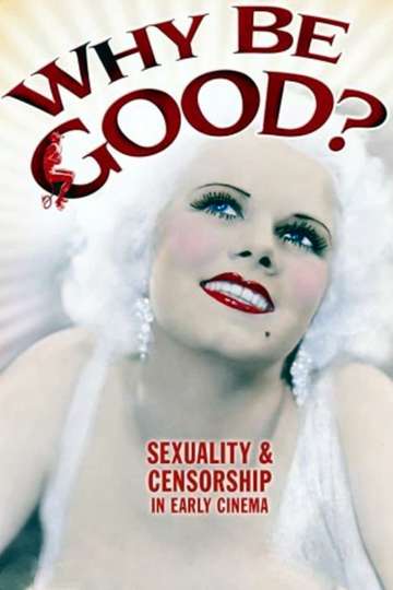 Why Be Good Sexuality  Censorship in Early Cinema Poster