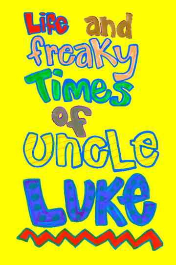 Life and Freaky Times of Uncle Luke poster
