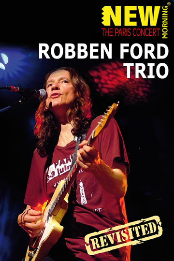 Robben Ford Trio New Morning  The Paris Concert Revisted Poster