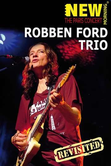 Robben Ford Trio New Morning  The Paris Concert Revisted Poster